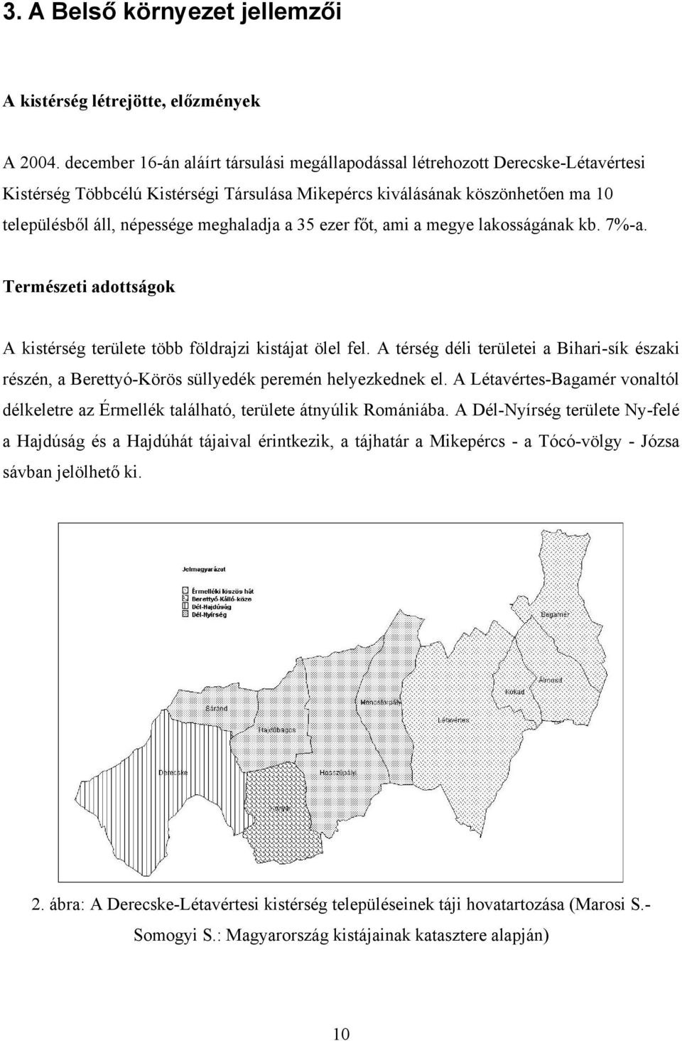 meghaladja a 35 ezer főt, ami a megye lakosságának kb. 7%-a. Természeti adottságok A kistérség területe több földrajzi kistájat ölel fel.