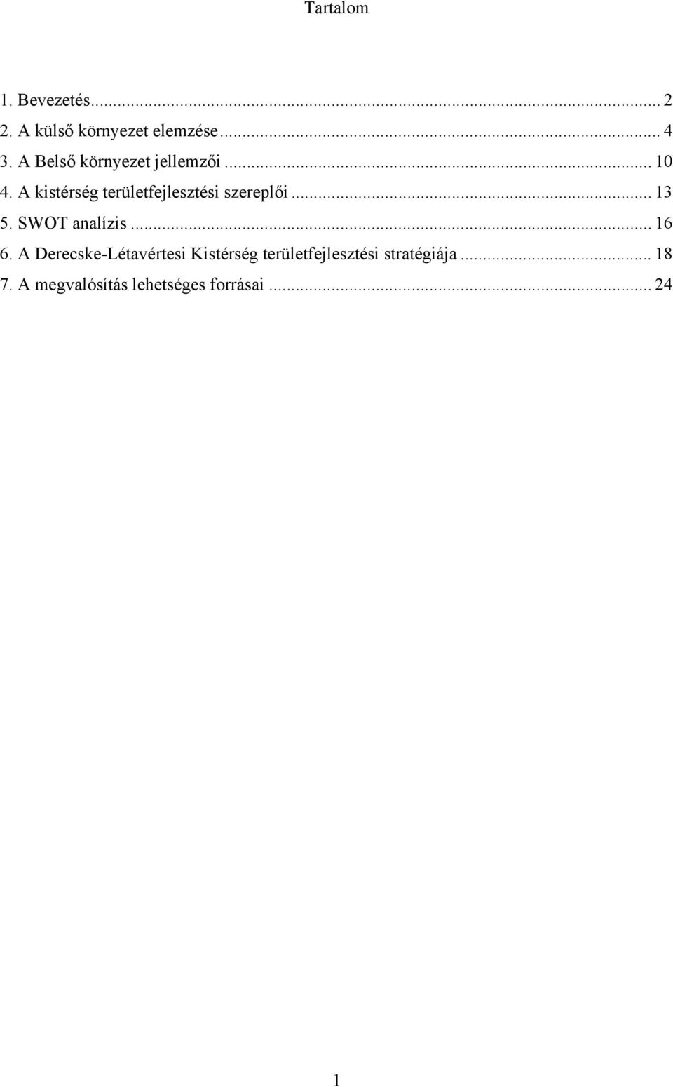 A kistérség területfejlesztési szereplői... 13 5. SWOT analízis... 16 6.