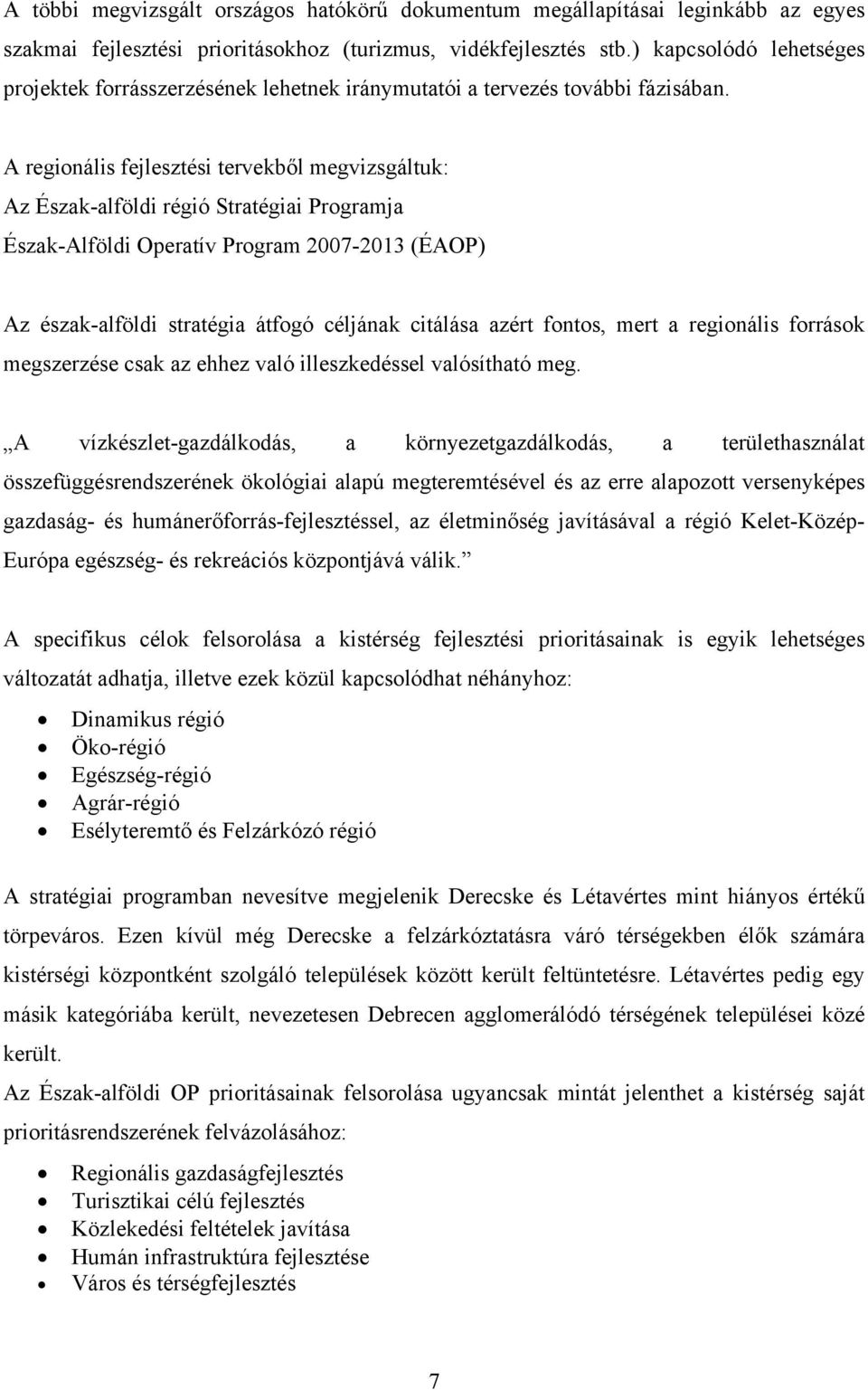 A regionális fejlesztési tervekből megvizsgáltuk: Az Észak-alföldi régió Stratégiai Programja Észak-Alföldi Operatív Program 2007-2013 (ÉAOP) Az észak-alföldi stratégia átfogó céljának citálása azért