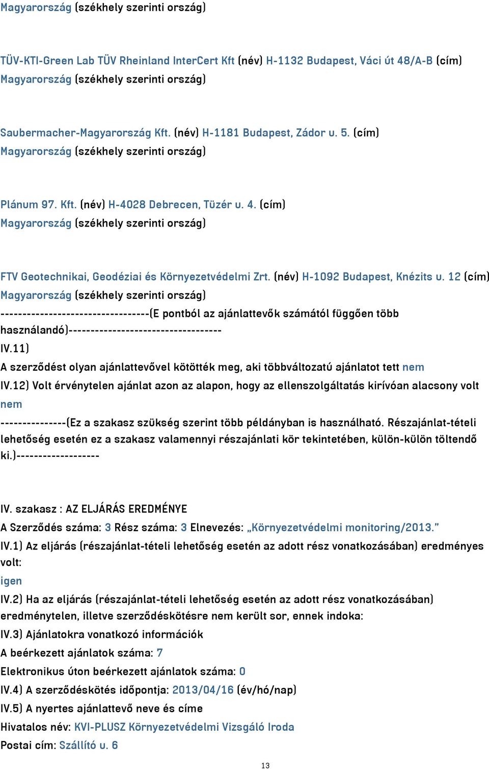 12 (cím) ----------------------------------(E pontból az ajánlattevők számától függően több használandó)----------------------------------- IV.