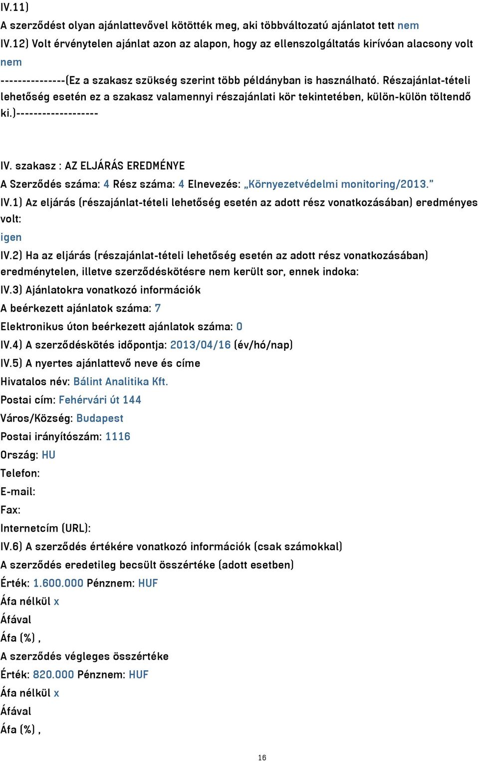 Részajánlat-tételi lehetőség esetén ez a szakasz valamennyi részajánlati kör tekintetében, külön-külön töltendő ki.)------------------- IV.