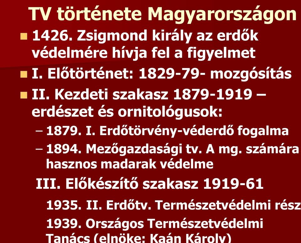 I. Erdőtörvény-véderdő fogalma 1894. Mezőgazdasági tv. A mg. számára hasznos madarak védelme III.