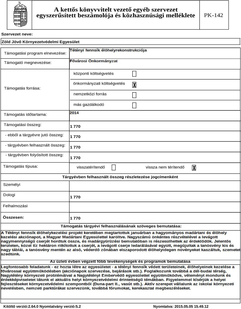 visszatérítendő vissza nem térítendő Tárgyévben felhasznált összeg részletezése jogcímenként Személyi Dologi Felhalmozási Összesen: Támogatás tárgyévi
