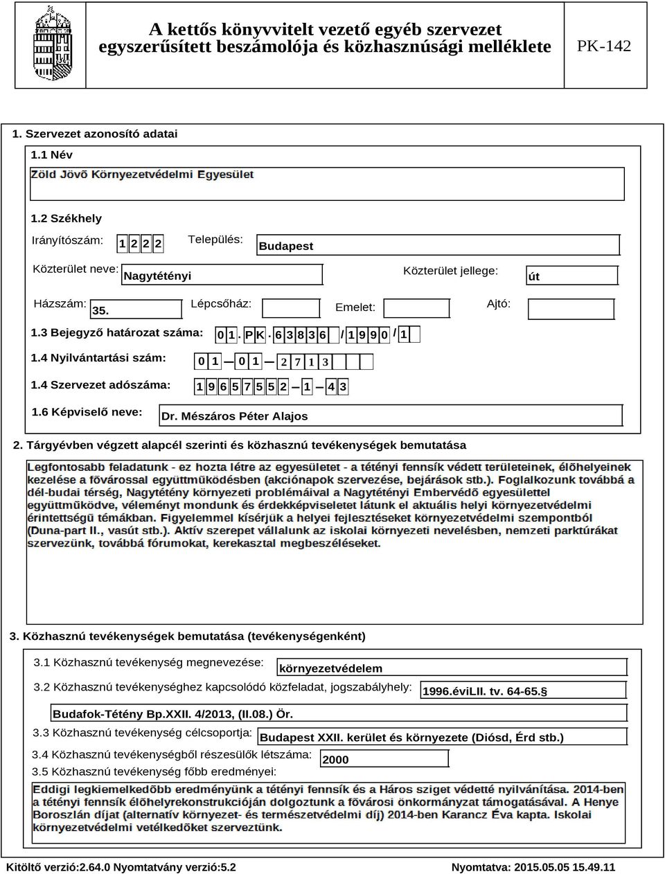 Tárgyévben végzett alapcél szerinti és közhasznú tevékenységek bemutatása Szöveg 3. Közhasznú tevékenységek bemutatása (tevékenységenként) 3.1 Közhasznú tevékenység megnevezése: környezetvédelem 3.