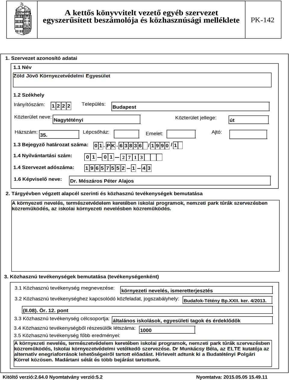 Tárgyévben végzett alapcél szerinti és közhasznú tevékenységek bemutatása Szöveg 3. Közhasznú tevékenységek bemutatása (tevékenységenként) 3.