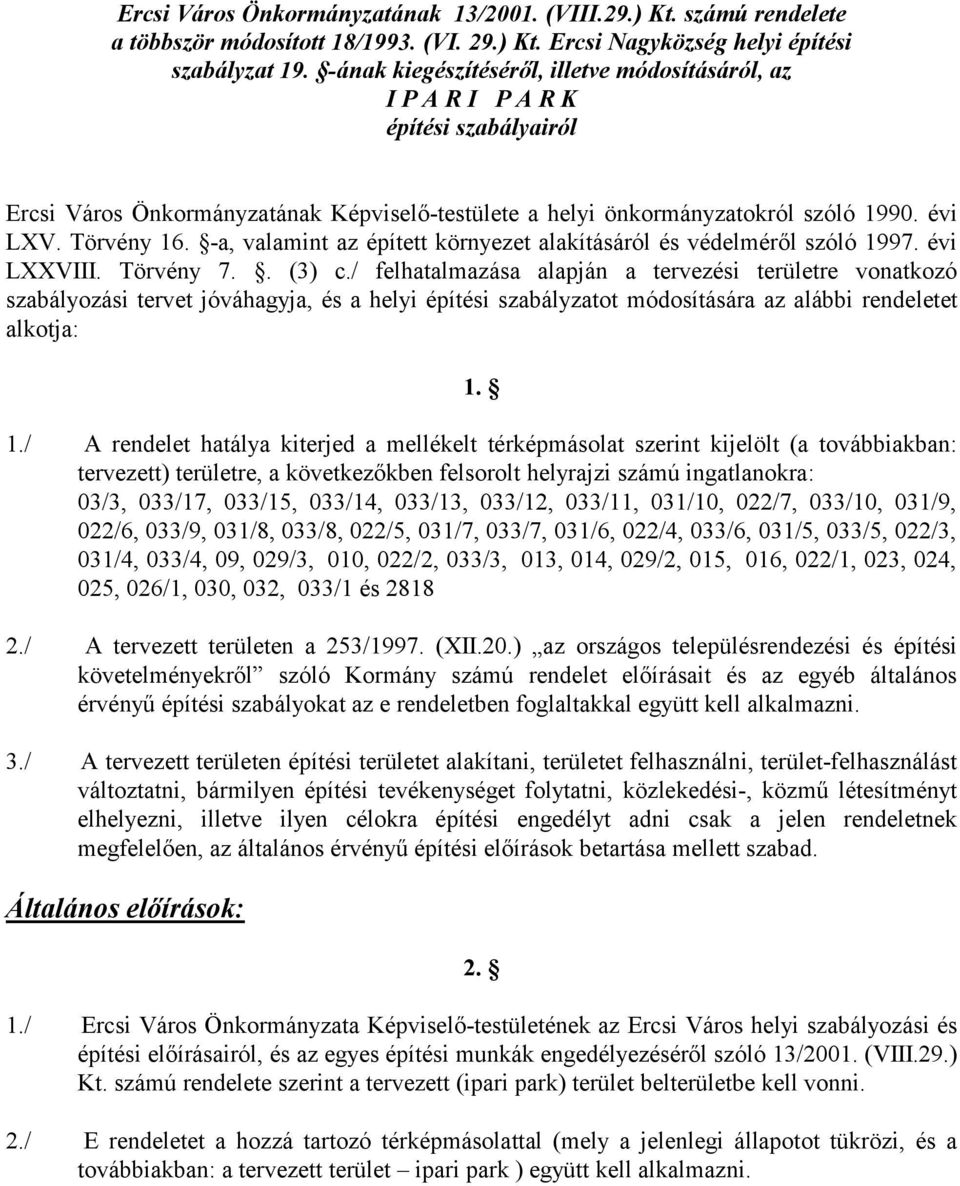 -a, valamint az épített környezet alakításáról és védelméről szóló 1997. évi LXXVIII. Törvény 7.. (3) c.