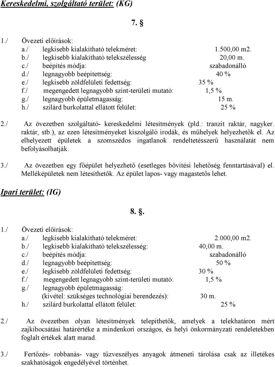 h./ szilárd burkolattal ellátott felület: 25 % 7. 2./ Az övezetben szolgáltató- kereskedelmi létesítmények (pld.: tranzit raktár, nagyker. raktár, stb.