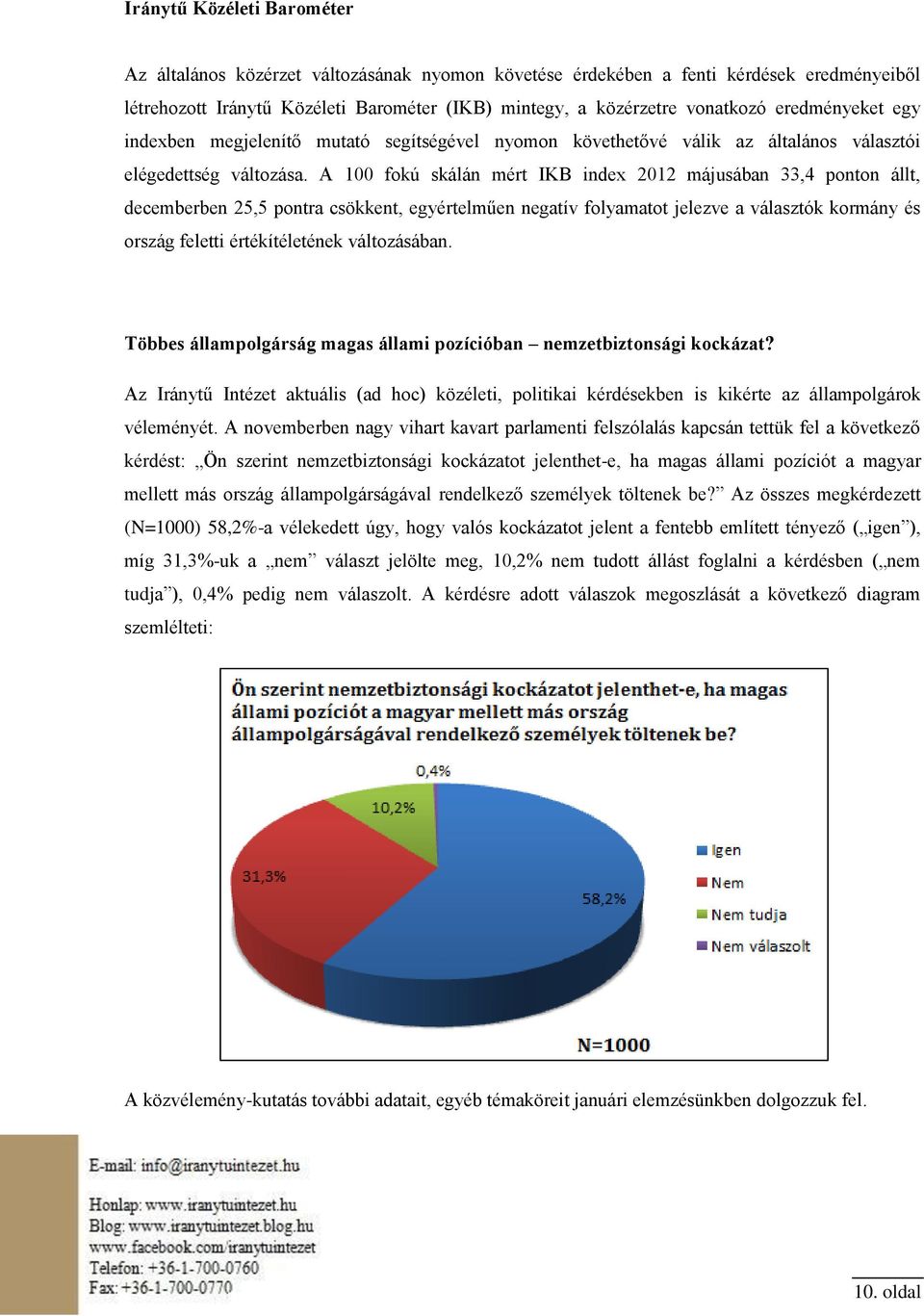 A 100 fokú skálán mért IKB index 2012 májusában 33,4 ponton állt, decemberben 25,5 pontra csökkent, egyértelműen negatív folyamatot jelezve a választók kormány és ország feletti értékítéletének