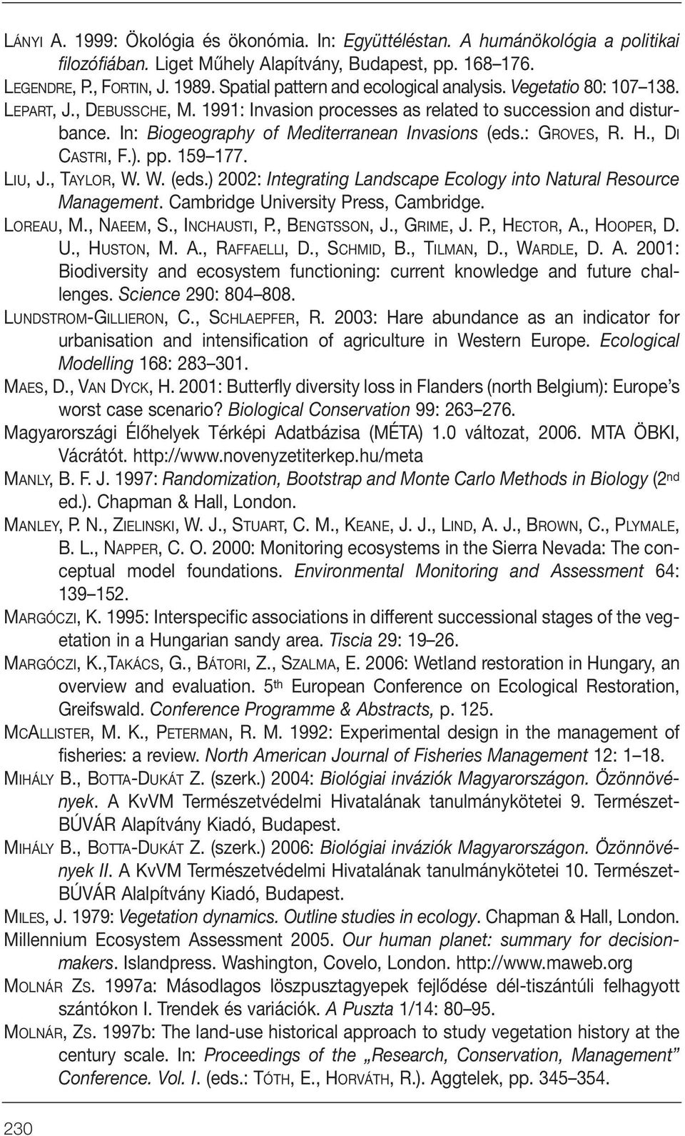 In: Biogeography of Mediterranean Invasions (eds.: GROVES, R. H., DI CASTRI, F.). pp. 159 177. LIU, J., TAYLOR, W. W. (eds.) 2002: Integrating Landscape Ecology into Natural Resource Management.