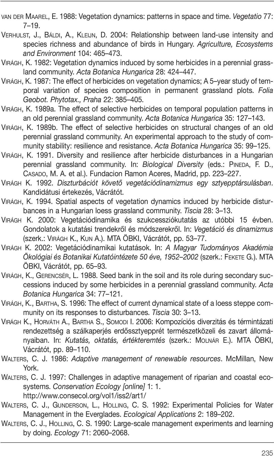 1982: Vegetation dynamics induced by some herbicides in a perennial grassland community. Acta Botanica Hungarica 28: 424 447. VIRÁGH, K.