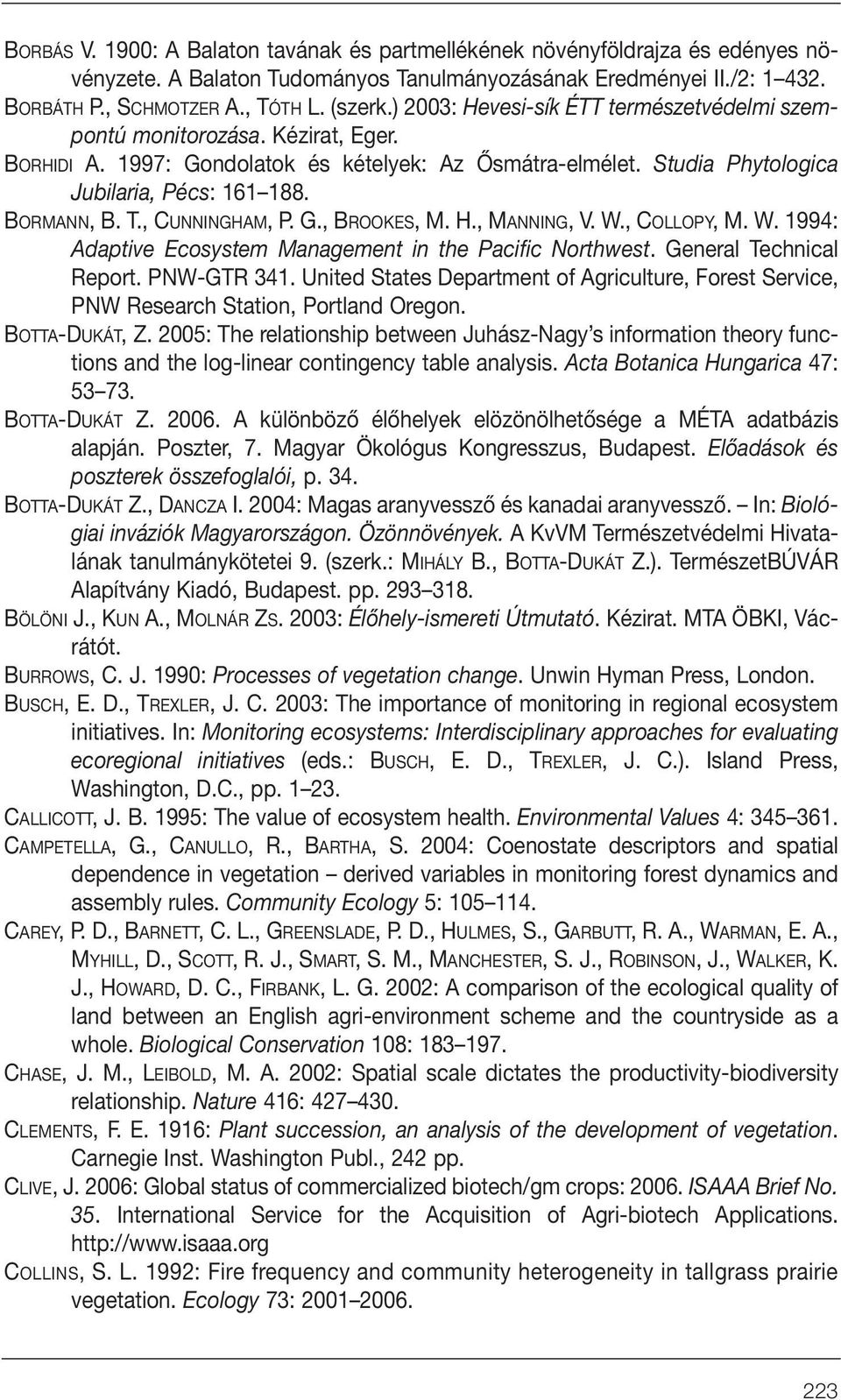 , CUNNINGHAM, P. G., BROOKES, M. H., MANNING, V. W., COLLOPY, M. W. 1994: Adaptive Ecosystem Management in the Pacific Northwest. General Technical Report. PNW-GTR 341.