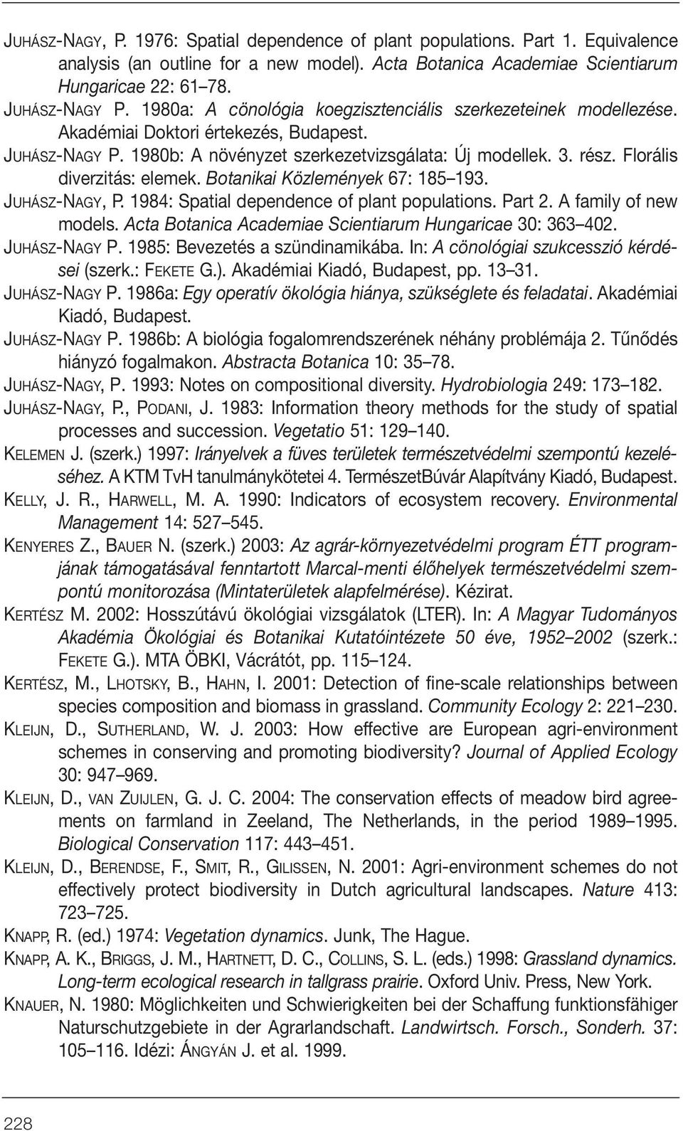 Florális diverzitás: elemek. Botanikai Közlemények 67: 185 193. JUHÁSZ-NAGY, P. 1984: Spatial dependence of plant populations. Part 2. A family of new models.