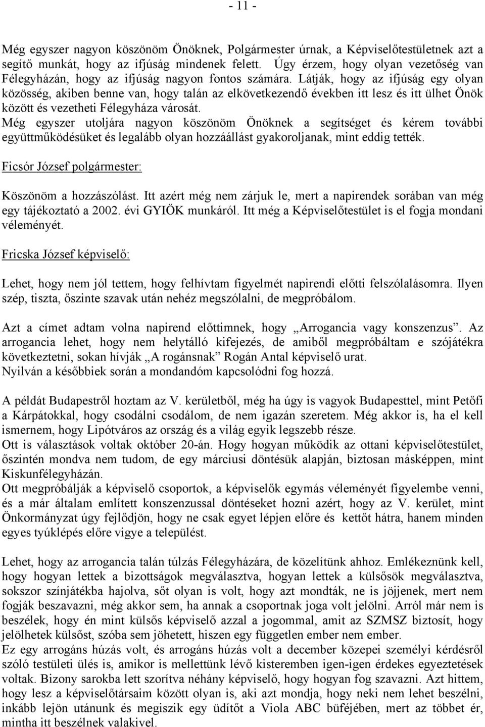 Látják, hogy az ifjúság egy olyan közösség, akiben benne van, hogy talán az elkövetkezendő években itt lesz és itt ülhet Önök között és vezetheti Félegyháza városát.