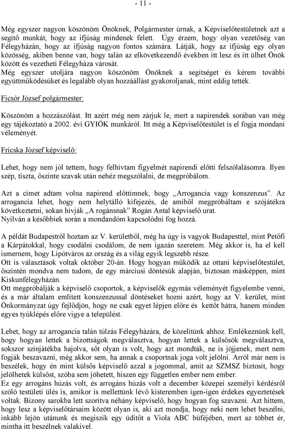 Látják, hogy az ifjúság egy olyan közösség, akiben benne van, hogy talán az elkövetkezendő években itt lesz és itt ülhet Önök között és vezetheti Félegyháza városát.