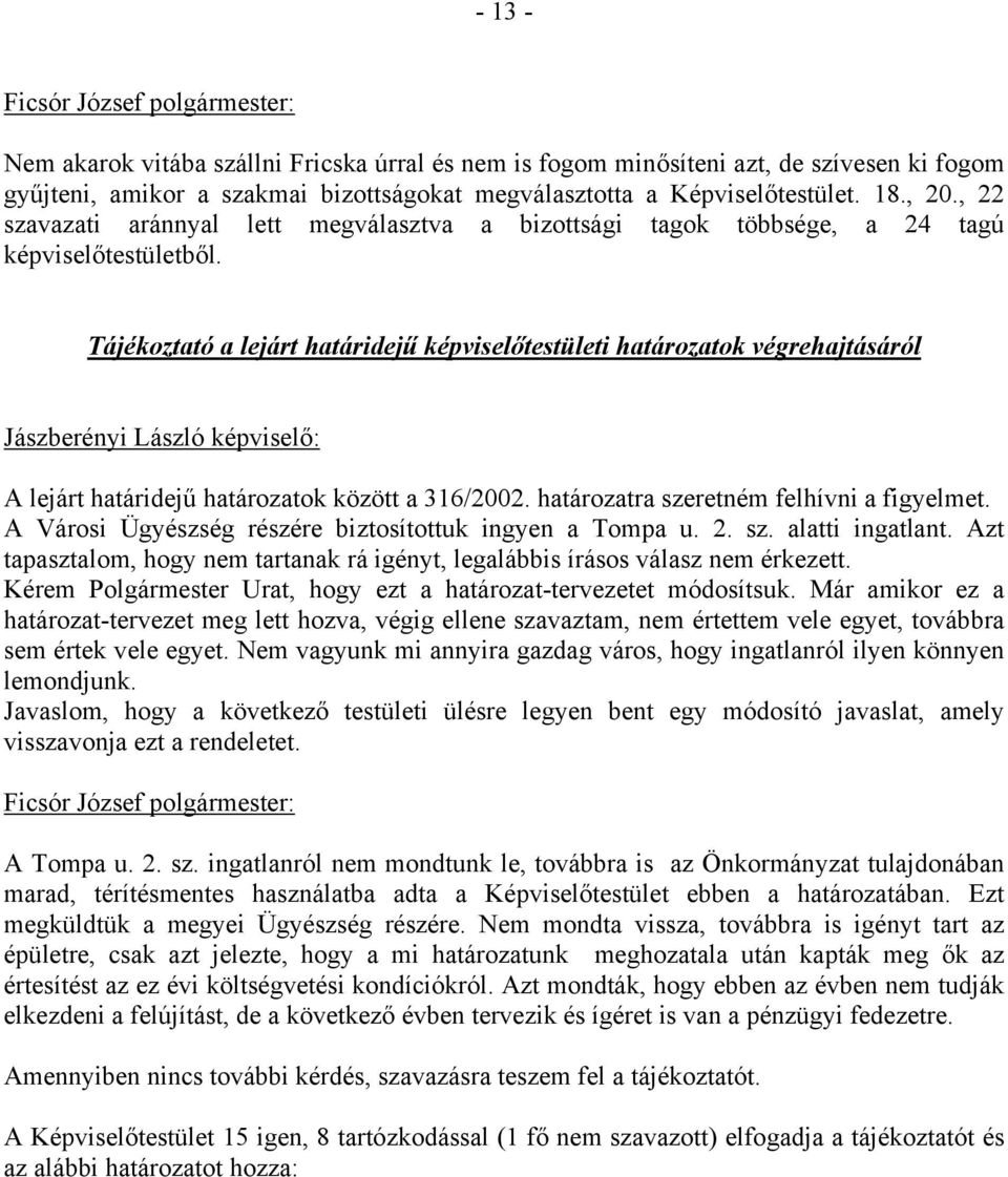 Tájékoztató a lejárt határidejű képviselőtestületi határozatok végrehajtásáról Jászberényi László képviselő: A lejárt határidejű határozatok között a 316/2002.