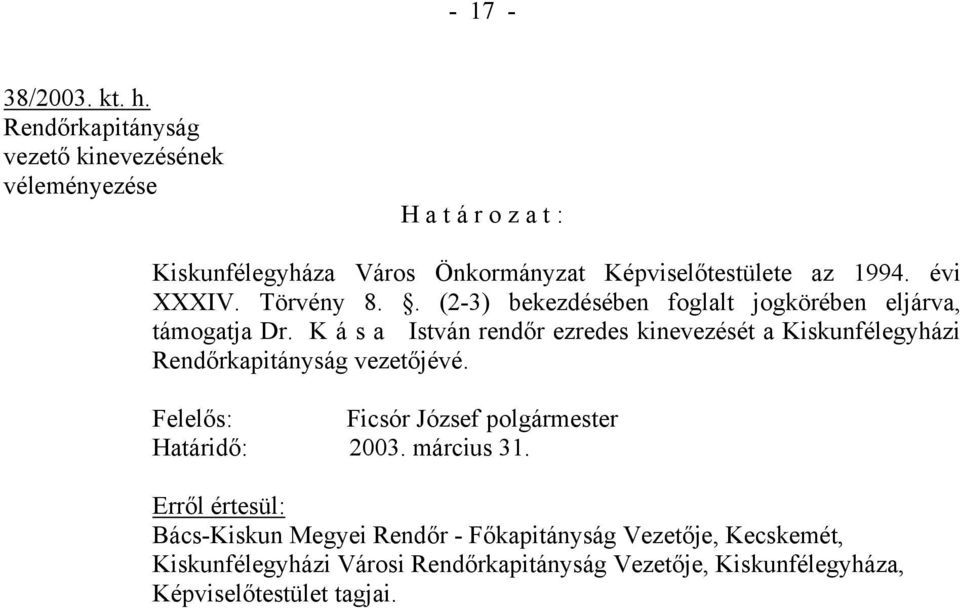 évi XXXIV. Törvény 8.. (2-3) bekezdésében foglalt jogkörében eljárva, támogatja Dr.