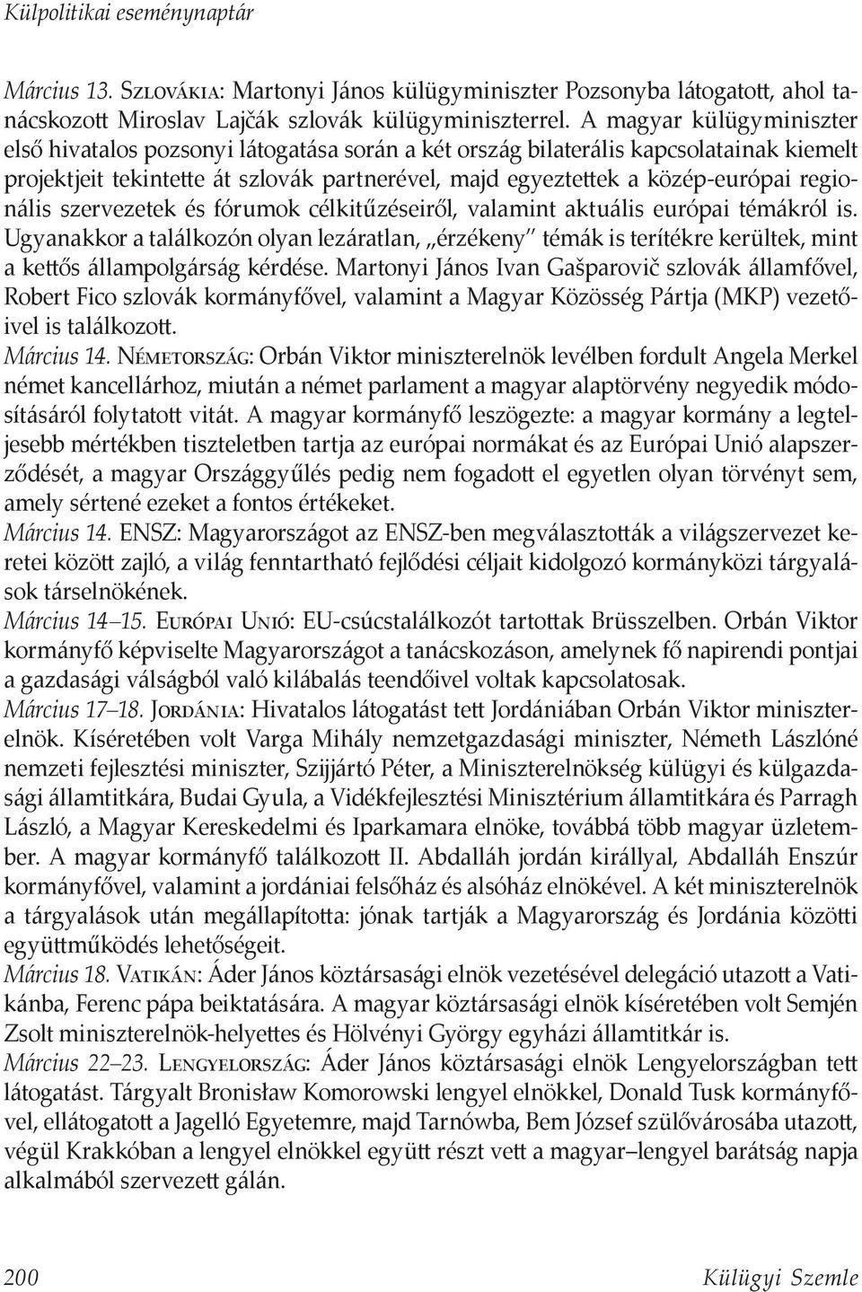 regionális szervezetek és fórumok célkitűzéseiről, valamint aktuális európai témákról is.