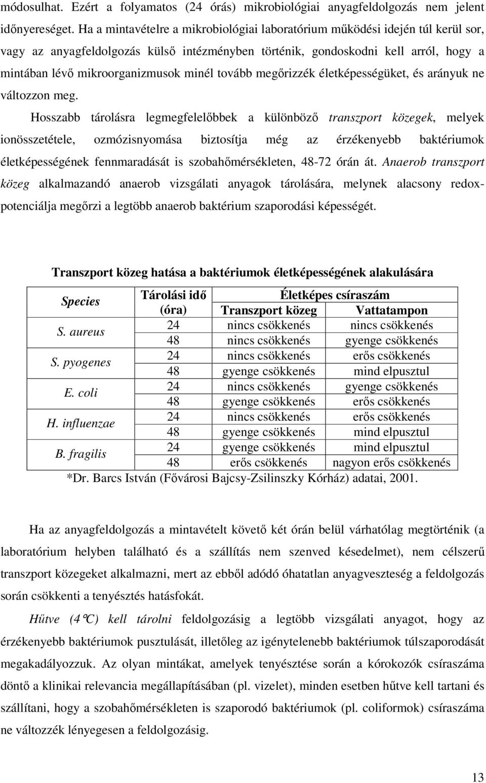 minél tovább megőrizzék életképességüket, és arányuk ne változzon meg.