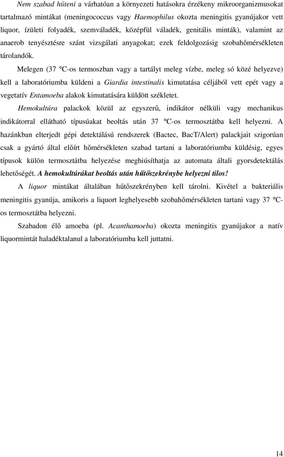 Melegen (37 C-os termoszban vagy a tartályt meleg vízbe, meleg só közé helyezve) kell a laboratóriumba küldeni a Giardia intestinalis kimutatása céljából vett epét vagy a vegetatív Entamoeba alakok