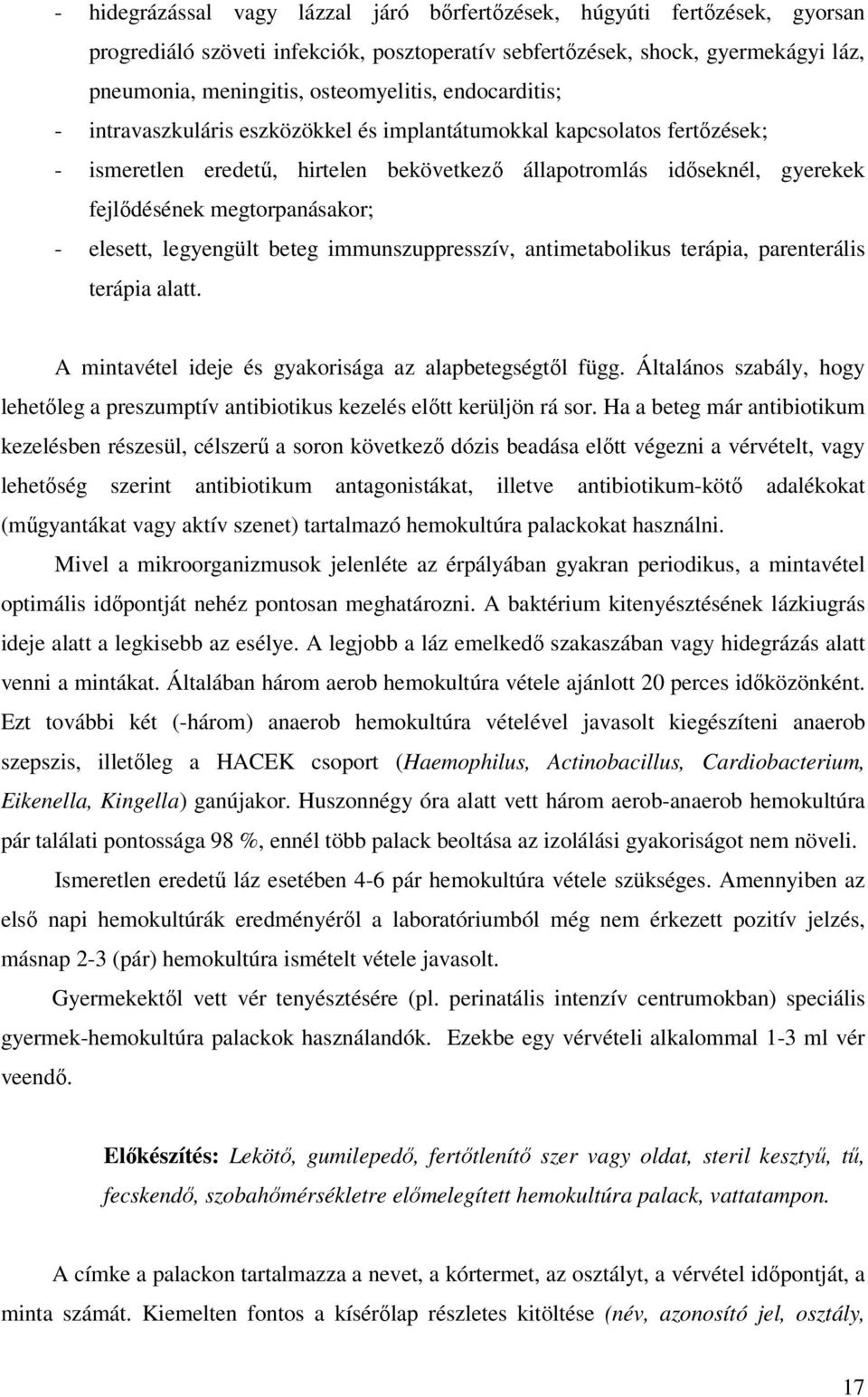 elesett, legyengült beteg immunszuppresszív, antimetabolikus terápia, parenterális terápia alatt. A mintavétel ideje és gyakorisága az alapbetegségtől függ.