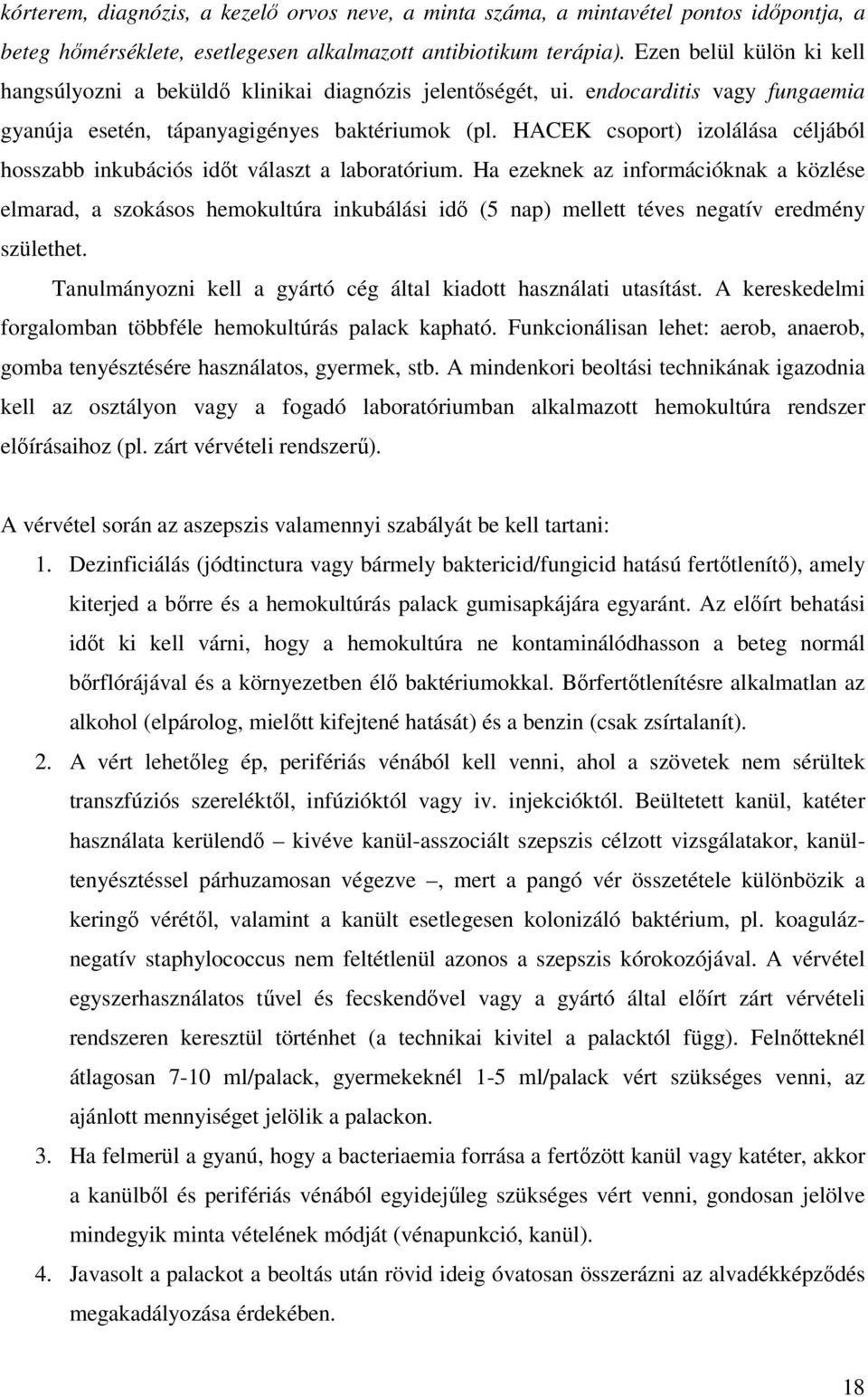 HACEK csoport) izolálása céljából hosszabb inkubációs időt választ a laboratórium.