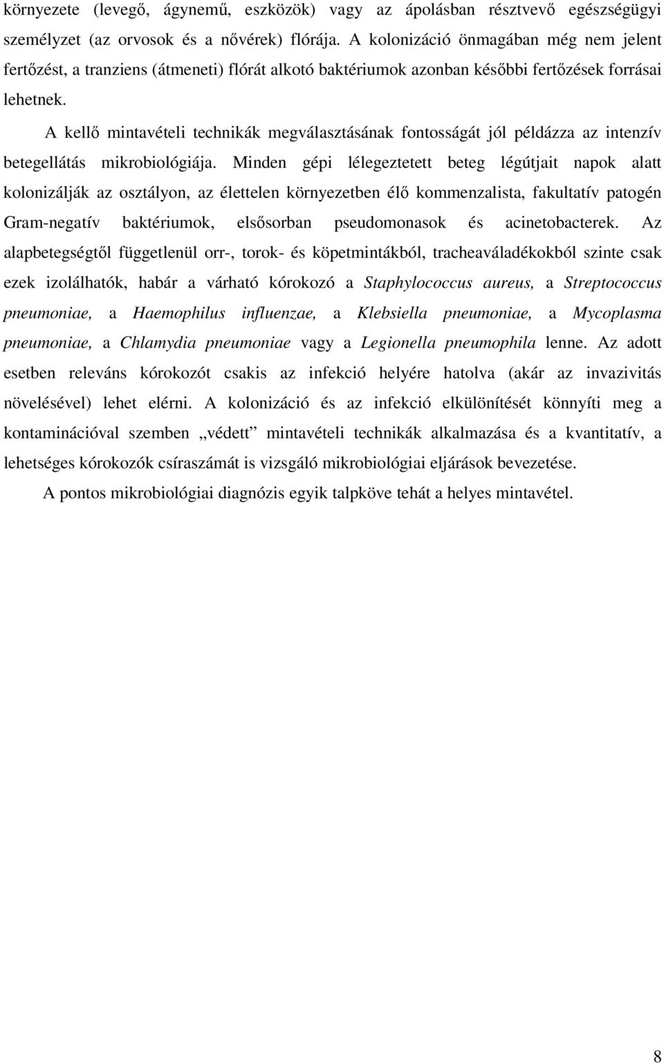 A kellő mintavételi technikák megválasztásának fontosságát jól példázza az intenzív betegellátás mikrobiológiája.