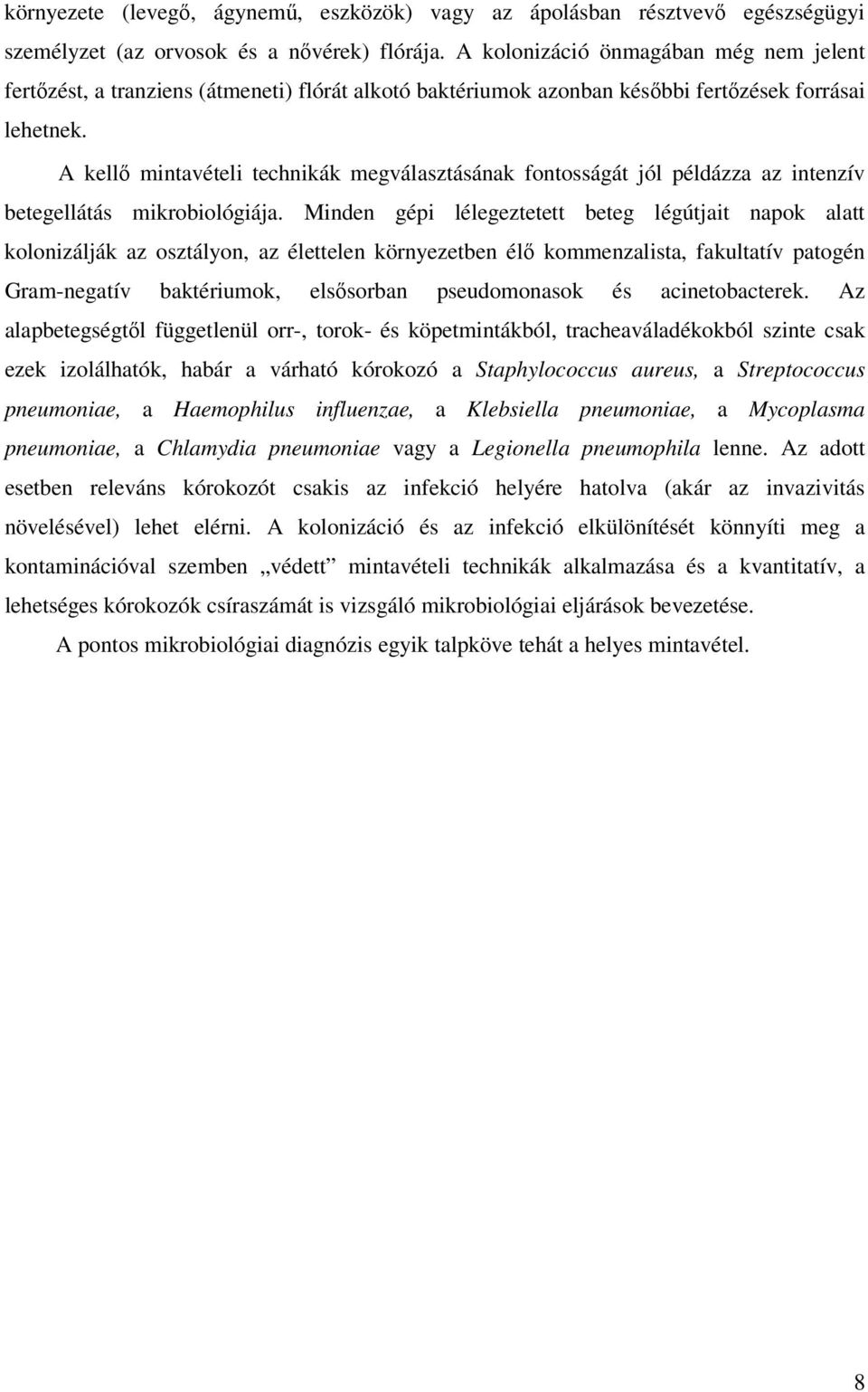 A kellő mintavételi technikák megválasztásának fontosságát jól példázza az intenzív betegellátás mikrobiológiája.