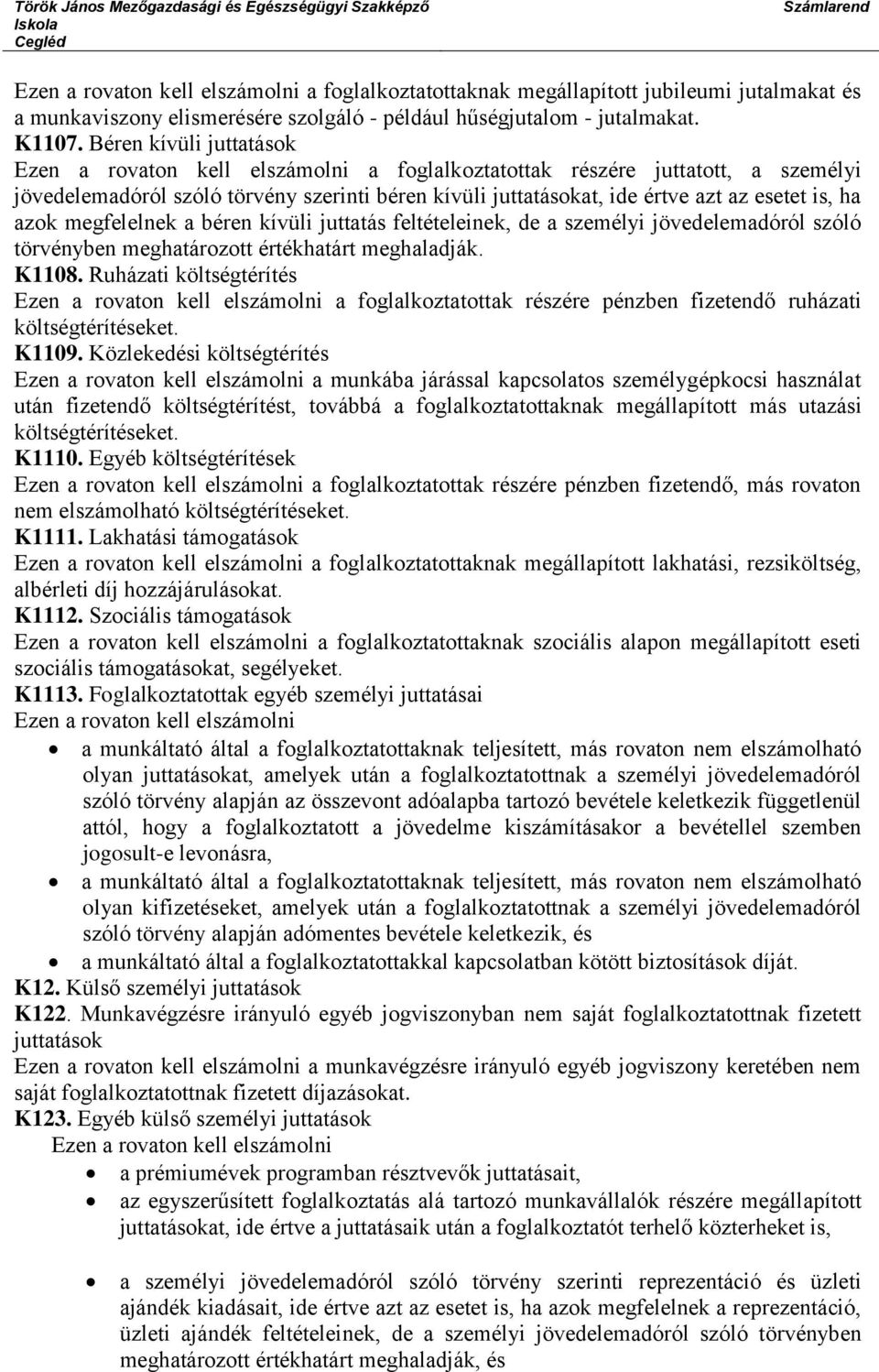 ha azok megfelelnek a béren kívüli juttatás feltételeinek, de a személyi jövedelemadóról szóló törvényben meghatározott értékhatárt meghaladják. K1108.