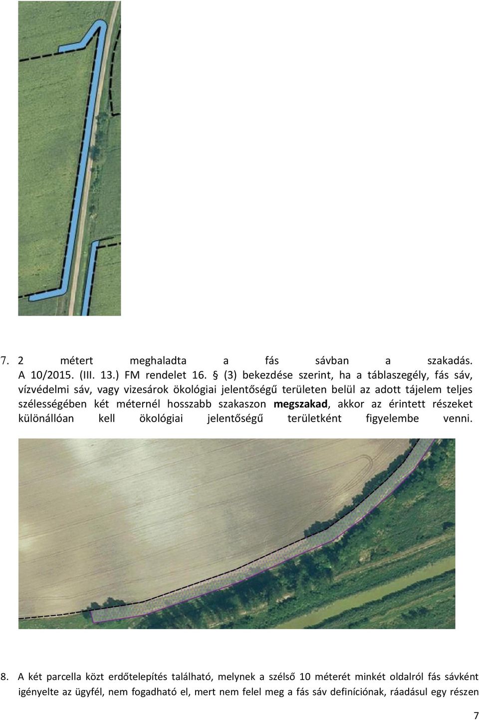 szélességében két méternél hosszabb szakaszon megszakad, akkor az érintett részeket különállóan kell ökológiai jelentőségű területként figyelembe