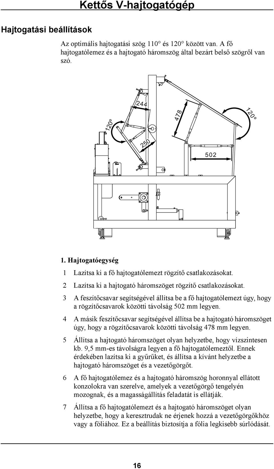 4 A másik feszítőcsavar segítségével állítsa be a hajtogató háromszöget úgy, hogy a rögzítőcsavarok közötti távolság 478 mm legyen.