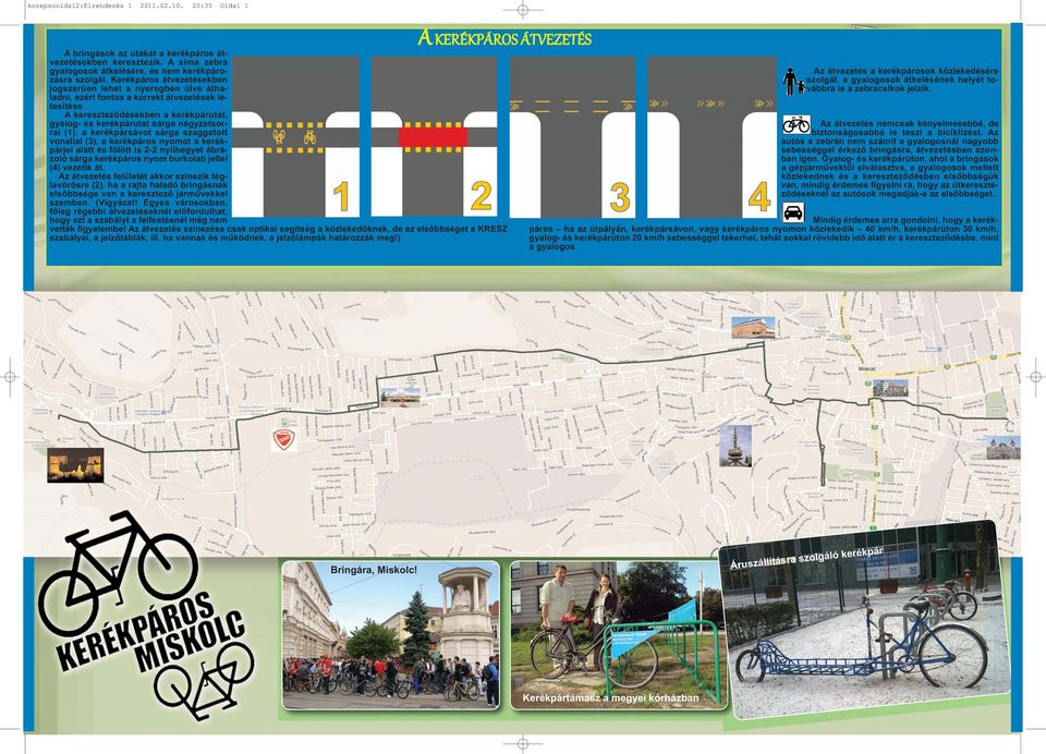 A kereszteződésekben a kerékpárutat, gyalog- és kerékpárutat sárga négyzetsorral (1).