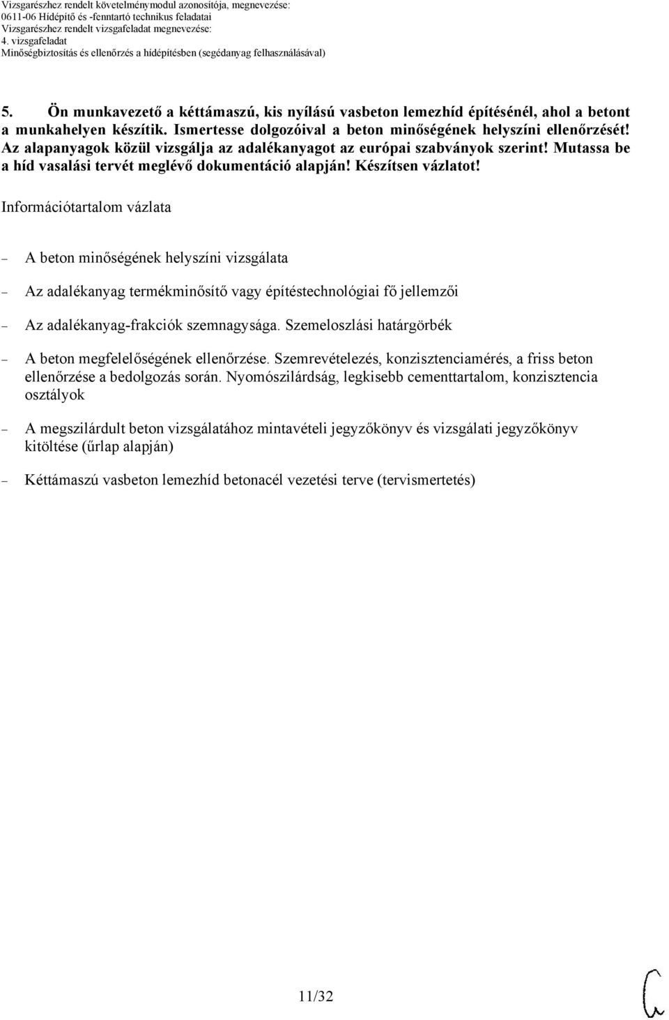 Információtartalom vázlata A beton minőségének helyszíni vizsgálata Az adalékanyag termékminősítő vagy építéstechnológiai fő jellemzői Az adalékanyag-frakciók szemnagysága.