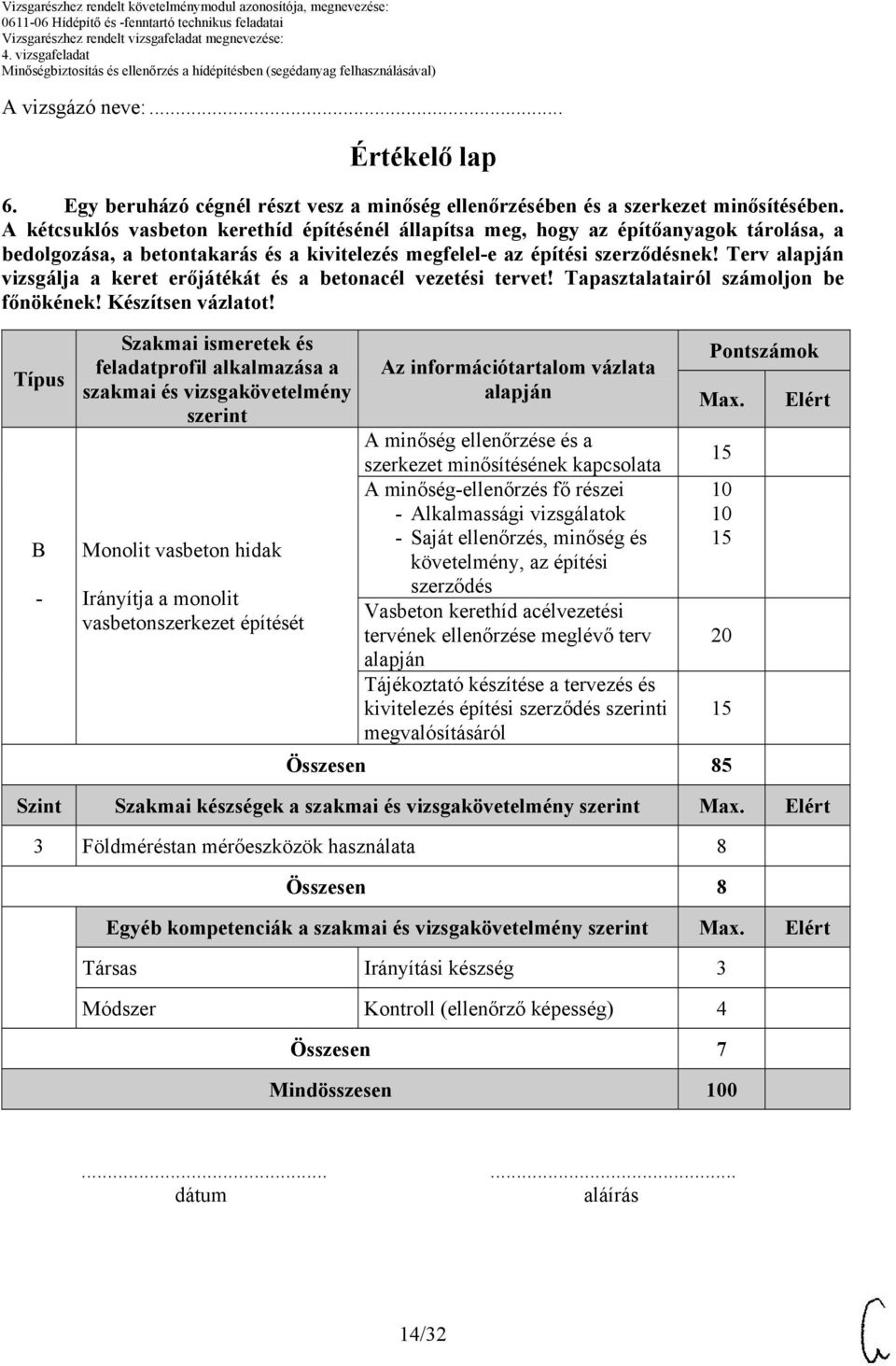 Terv alapján vizsgálja a keret erőjátékát és a betonacél vezetési tervet! Tapasztalatairól számoljon be főnökének! Készítsen vázlatot!