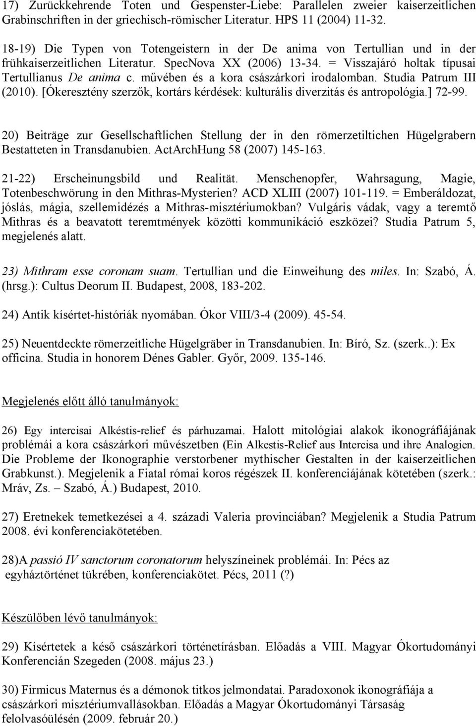 művében és a kora császárkori irodalomban. Studia Patrum III (2010). [Ókeresztény szerzők, kortárs kérdések: kulturális diverzitás és antropológia.] 72-99.