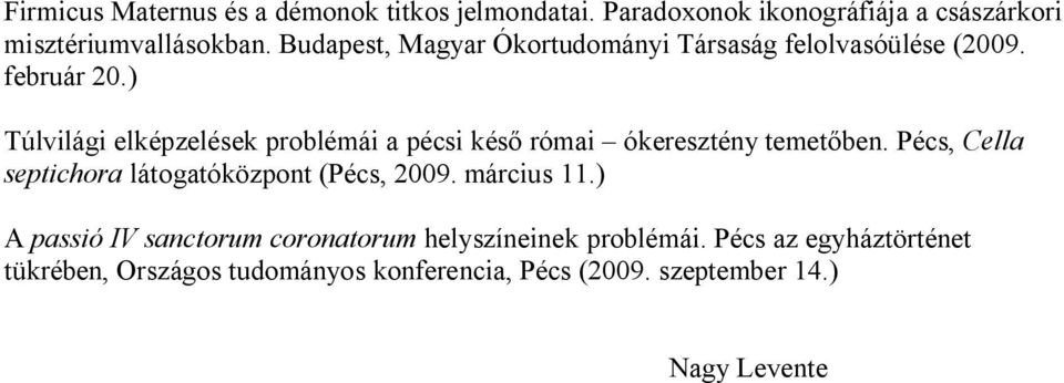 ) Túlvilági elképzelések problémái a pécsi késő római ókeresztény temetőben.