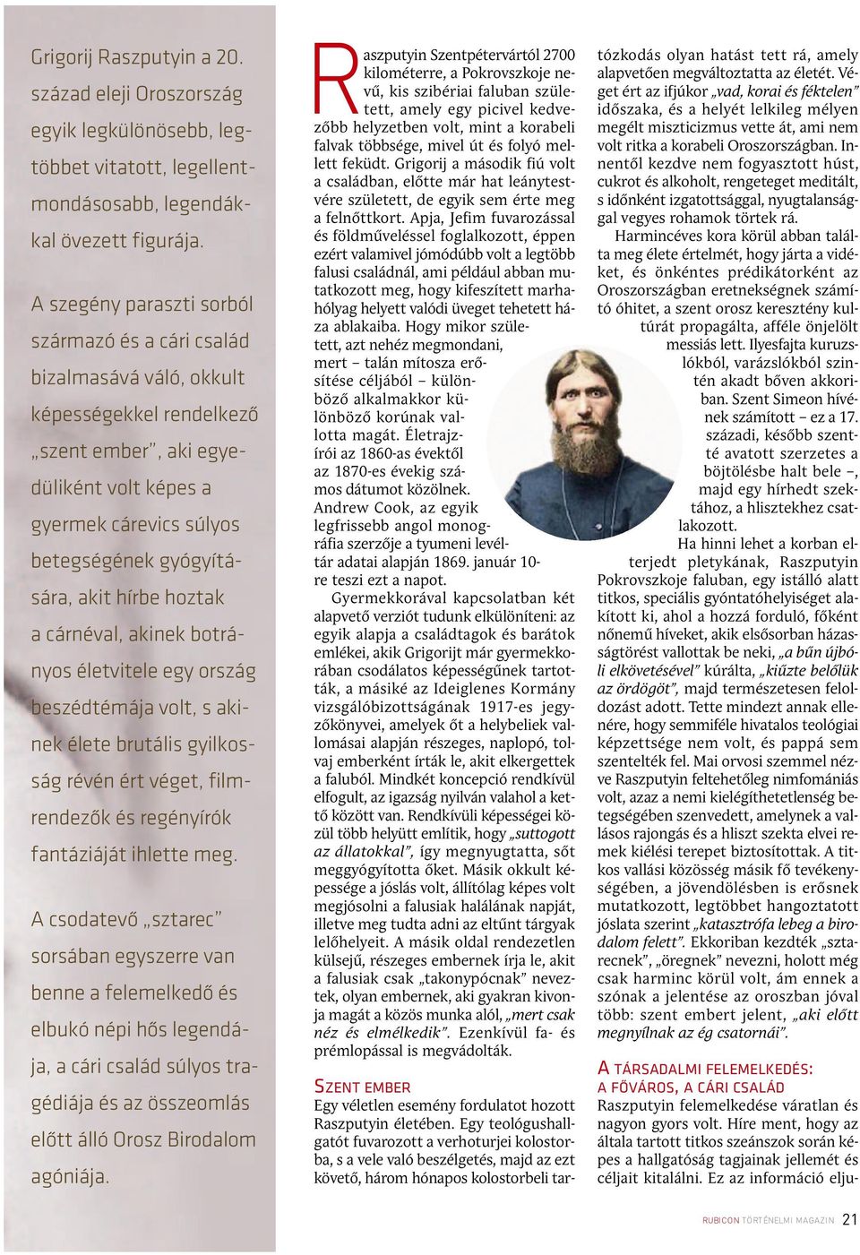 akit hírbe hoztak a cárnéval, akinek botrá - nyos életvitele egy ország beszédtémája volt, s aki - nek élete brutális gyilkos - ság ré vén ért vé get, film - rendezœk és regényírók fantáziáját