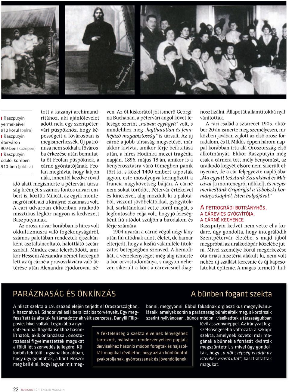 Új patrónu sa nem sok kal a főváros- 1909-ben (középen) Raszputyin ba érkezése után bemutatta őt Feofan püspöknek, a hódolói körében 1910-ben (jobbra) cár né gyón ta tó já nak.