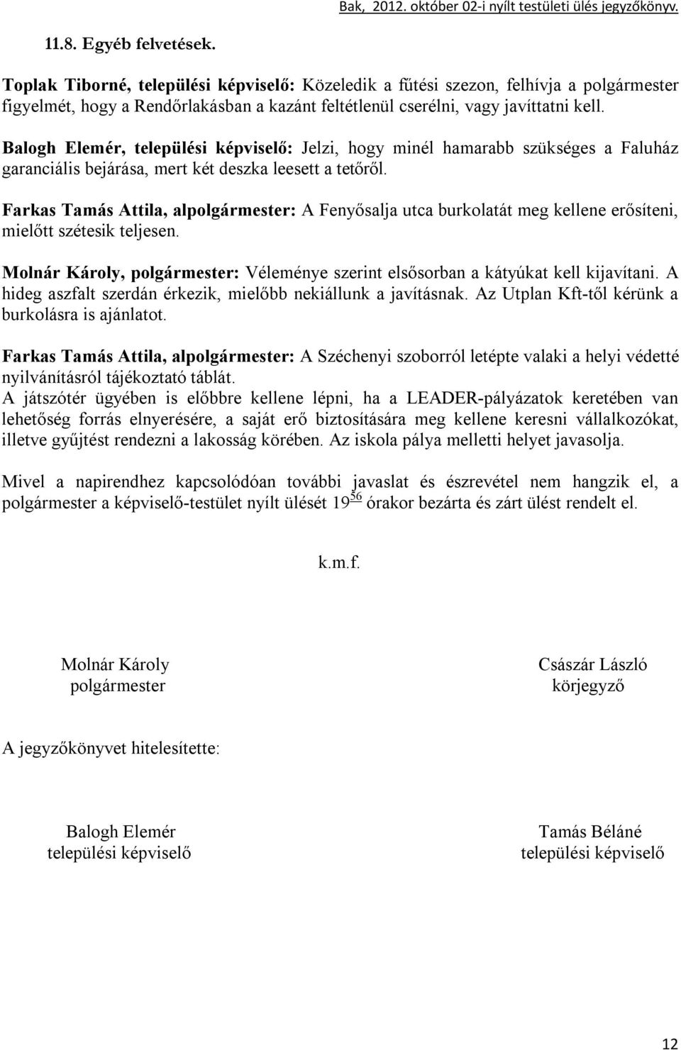 Farkas Tamás Attila, alpolgármester: A Fenyősalja utca burkolatát meg kellene erősíteni, mielőtt szétesik teljesen.