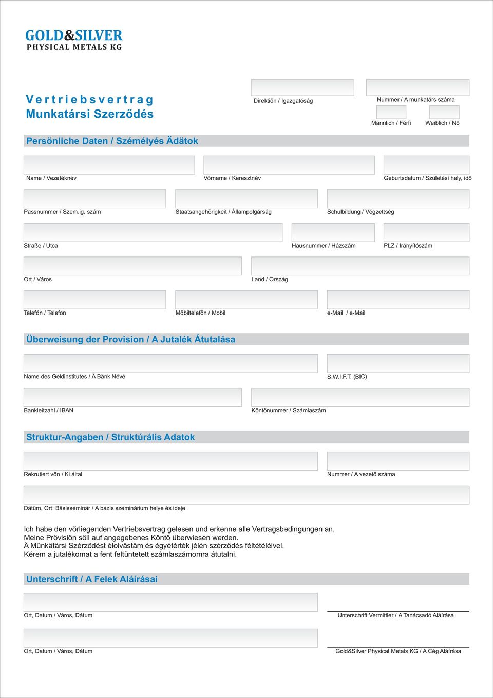 szám Staatsangehörigkeit / Állampolgárság Schulbildung / Végzettség Straße / Utca Hausnummer / Házszám PLZ / Irányítószám Ort / Város Land / Ország Telefon / Telefon Mobiltelefon / Mobil e-mail /