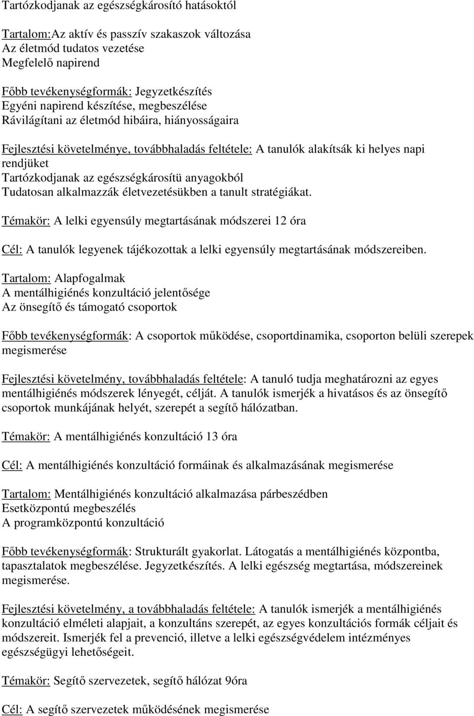 egészségkárosítü anyagokból Tudatosan alkalmazzák életvezetésükben a tanult stratégiákat.