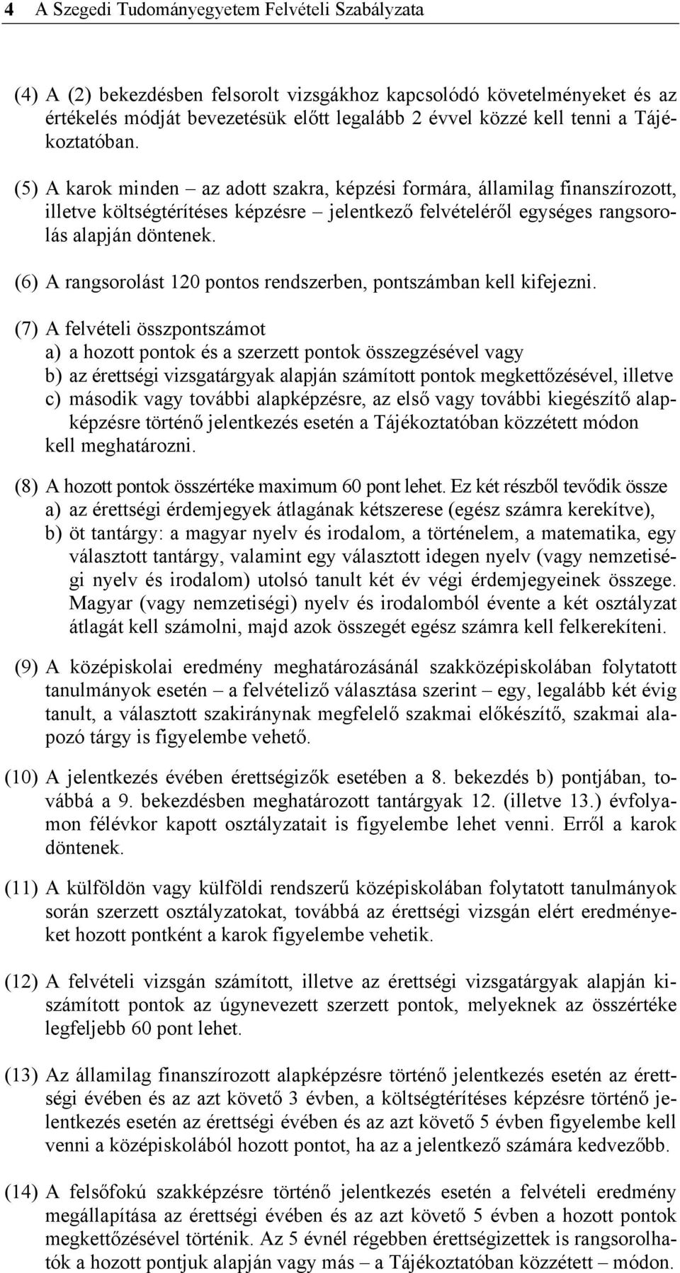 (6) A rangsorolást 120 pontos rendszerben, pontszámban kell kifejezni.