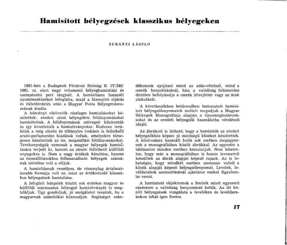 A b ű n té n y t elkövetők részleges ham isításokat k é szítettek: eredeti olcsó bélyegekre felülnyom ásokat ham isítottak.