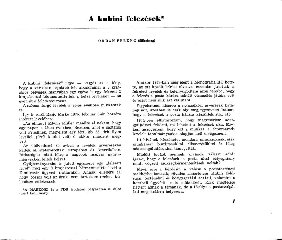 feb ru ár 8-án hozzám intézett levelében: Az elhunyt Edw in M üller m esélte el nekem, hogy egy napon a 30-as években, Bézsben, ahol ő cégtársa volt Friedlnek, m egjelent egy férfi kb. 35 drb.