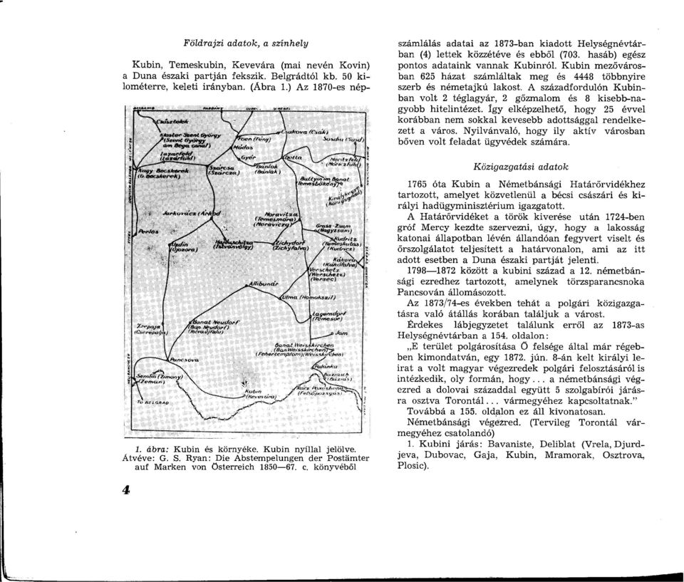 K ubin m ezővárosban 625 h ázat szám láltak m eg és 4448 többnyire szerb és ném etajk ú lakost. A századfordulón R u b in ban volt 2 téglagyár, 2 gőzmalom és 8 kisebb-nagyobb hitelintézet.