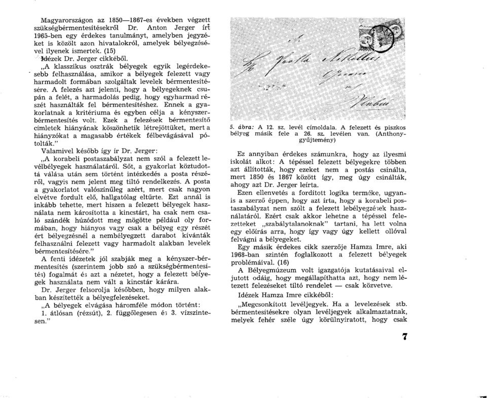 A klasszikus osztrák bélyegek egyik legérdekesebb felhasználása, am ikor a bélyegek felezett vagy harm adolt form ában szolgáltak levelek b érm entesítésére.