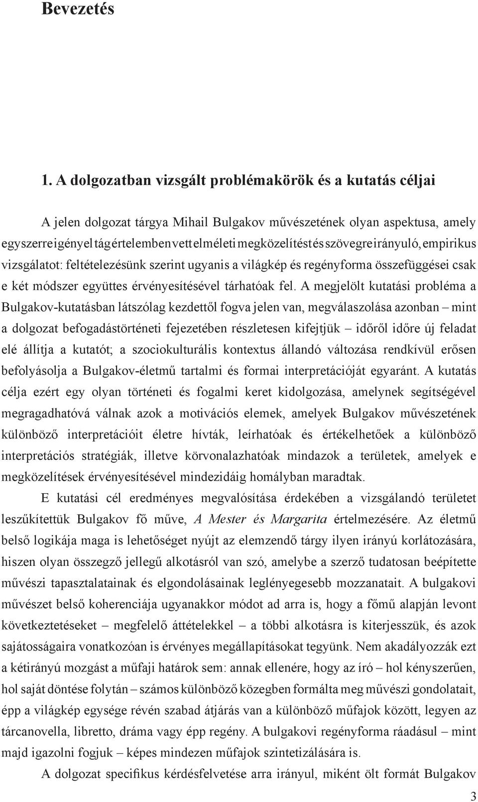 szövegre irányuló, empirikus vizsgálatot: feltételezésünk szerint ugyanis a világkép és regényforma összefüggései csak e két módszer együttes érvényesítésével tárhatóak fel.