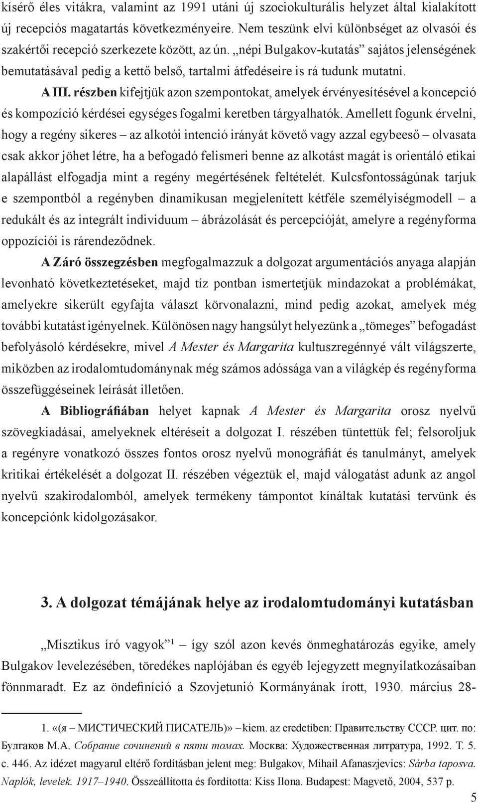 népi Bulgakov-kutatás sajátos jelenségének bemutatásával pedig a kettő belső, tartalmi átfedéseire is rá tudunk mutatni. A III.