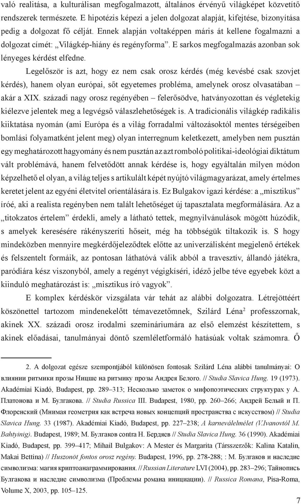 E sarkos megfogalmazás azonban sok lényeges kérdést elfedne.