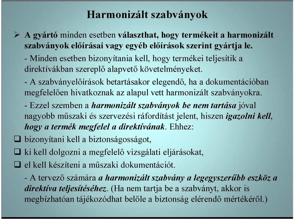 - A szabványelőírások betartásakor elegendő, ha a dokumentációban megfelelően hivatkoznak az alapul vett harmonizált szabványokra.