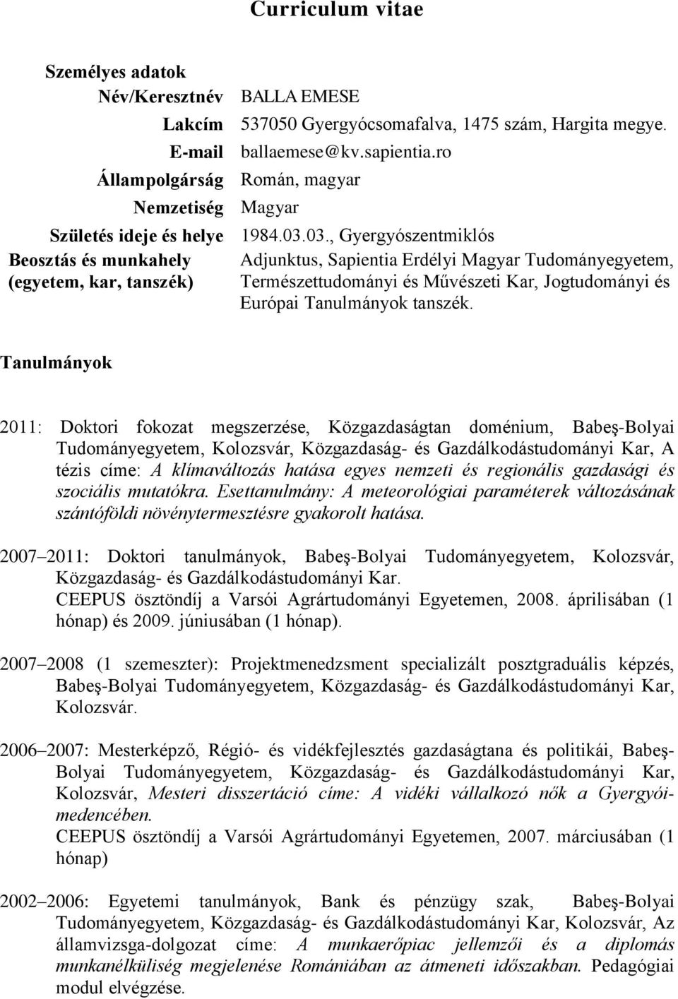 03., Gyergyószentmiklós Beosztás és munkahely (egyetem, kar, tanszék) Adjunktus, Sapientia Erdélyi Magyar Tudományegyetem, Természettudományi és Művészeti Kar, Jogtudományi és Európai Tanulmányok